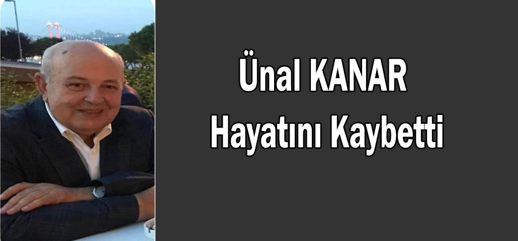 Ünal KANAR Hayatını Kaybetti