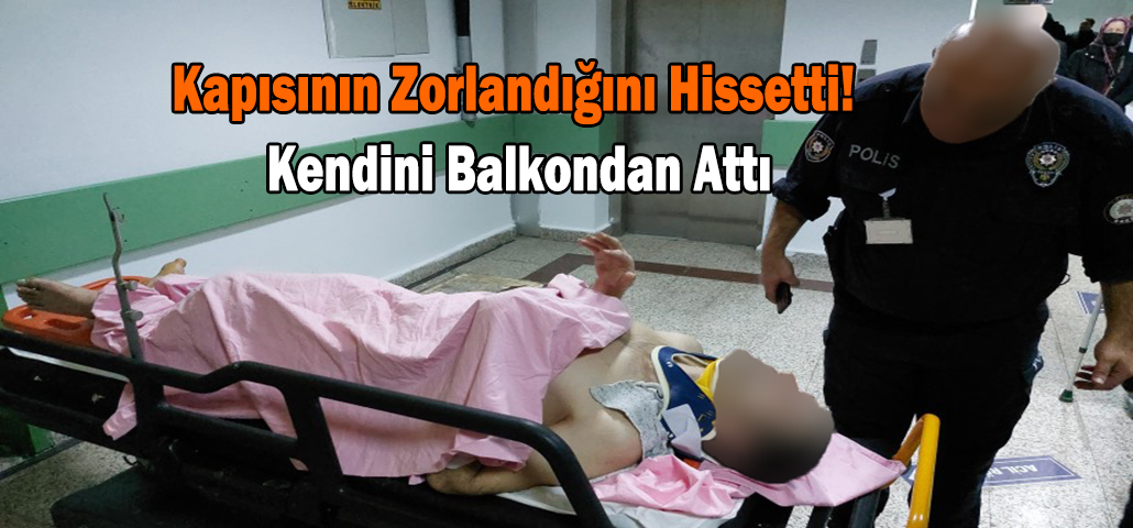 Kapısının Zorlandığını Hissetti! Kendini Balkondan Attı