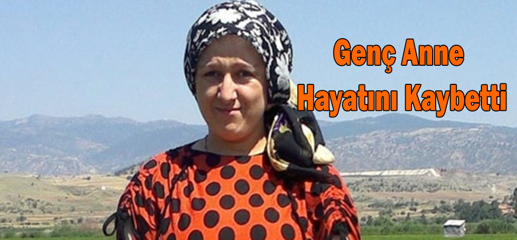 Genç anne hayatını kaybetti