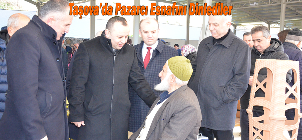Taşova’da Pazarcı Esnafını Dinlediler