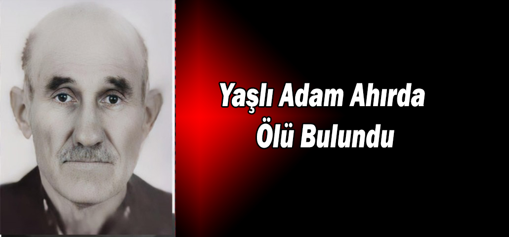 Yaşlı Adam Ahırda Ölü Bulundu