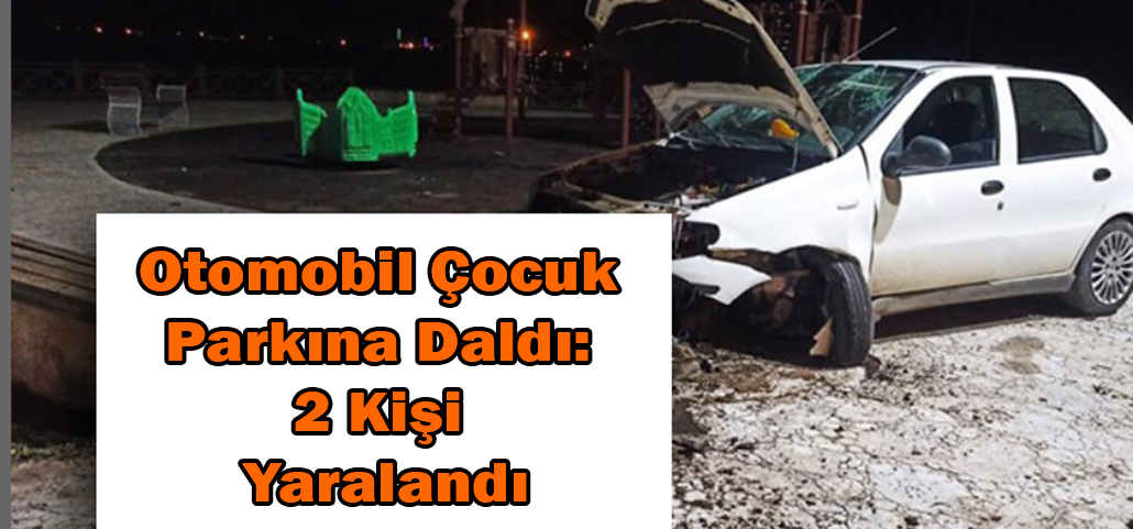 Otomobil Çocuk Parkına Daldı: 2 Kişi Yaralandı