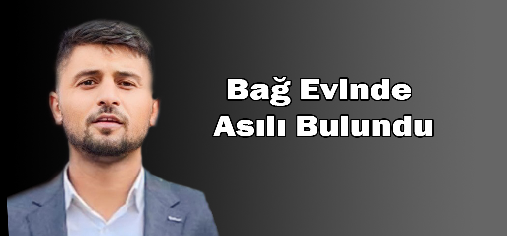 Bağ Evinde Asılı Bulundu