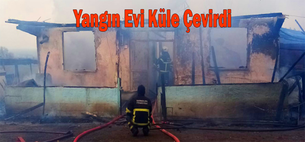 Yangın Evi Küle Çevirdi