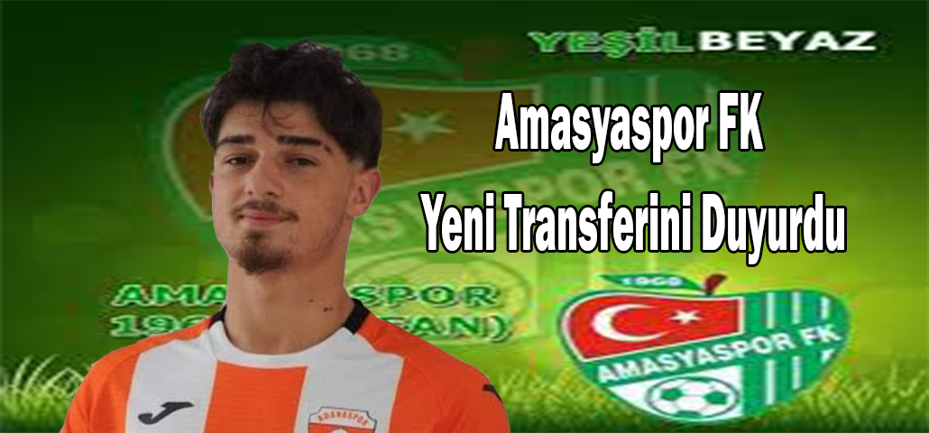Amasyaspor FK Yeni Transferini Duyurdu