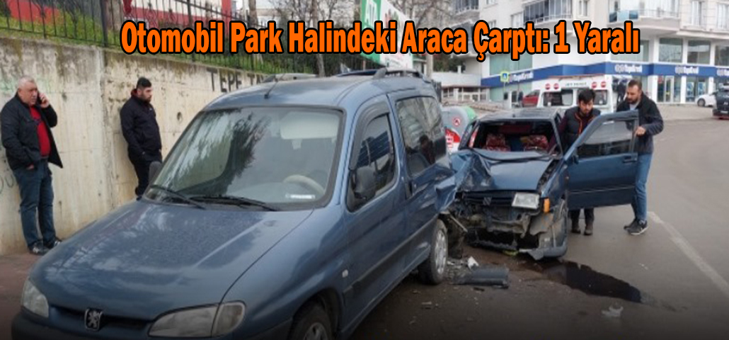 Otomobil Park Halindeki Araca Çarptı: 1 Yaralı