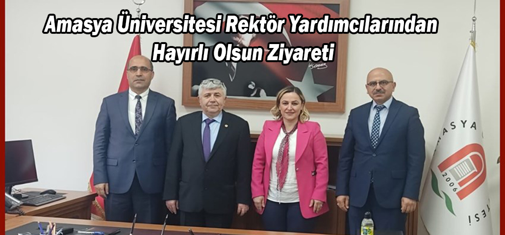 Amasya Üniversitesi Rektör Yardımcılarından Hayırlı Olsun Ziyareti