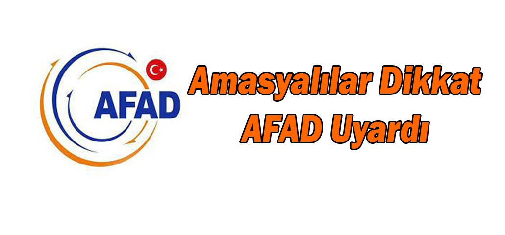 Amasyalılar Dikkat AFAD Uyardı