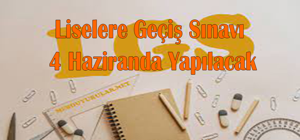Liselere Geçiş Sınavı 4 Haziranda Yapılacak