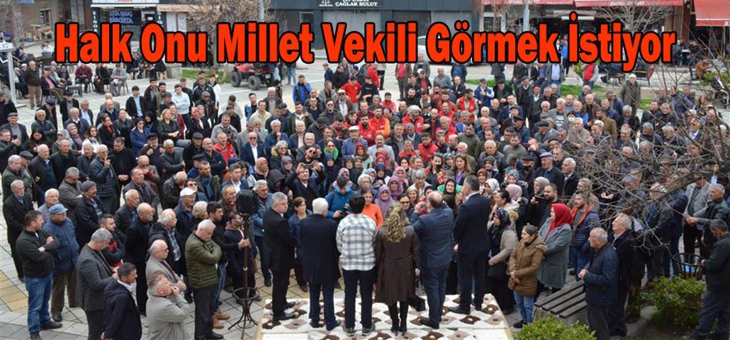 Halk Onu Millet Vekili Görmek İstiyor
