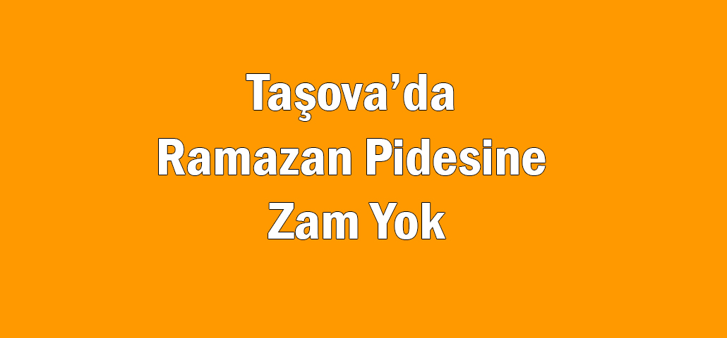Taşova’da Ramazan Pidesine Zam Yok