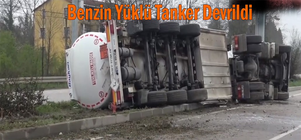 Benzin Yüklü Tanker Devrildi