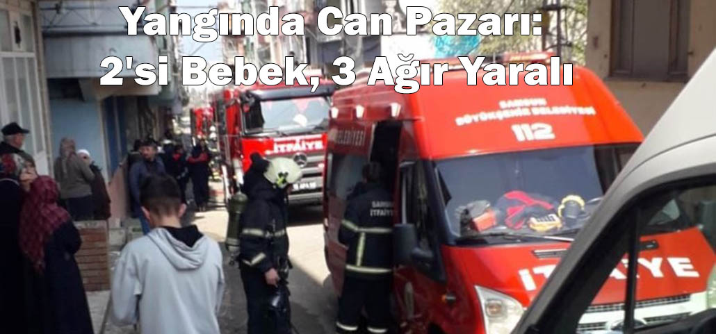 Yangında Can Pazarı: 2'si Bebek, 3 Ağır Yaralı