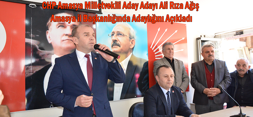 CHP Amasya Milletvekili Aday Adayı Ali Rıza Ağış Amasya il Başkanlığında Adaylığını Açıkladı