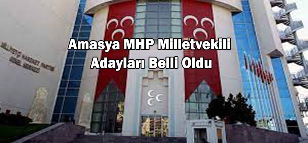 Amasya MHP Milletvekili Adayları Belli Oldu