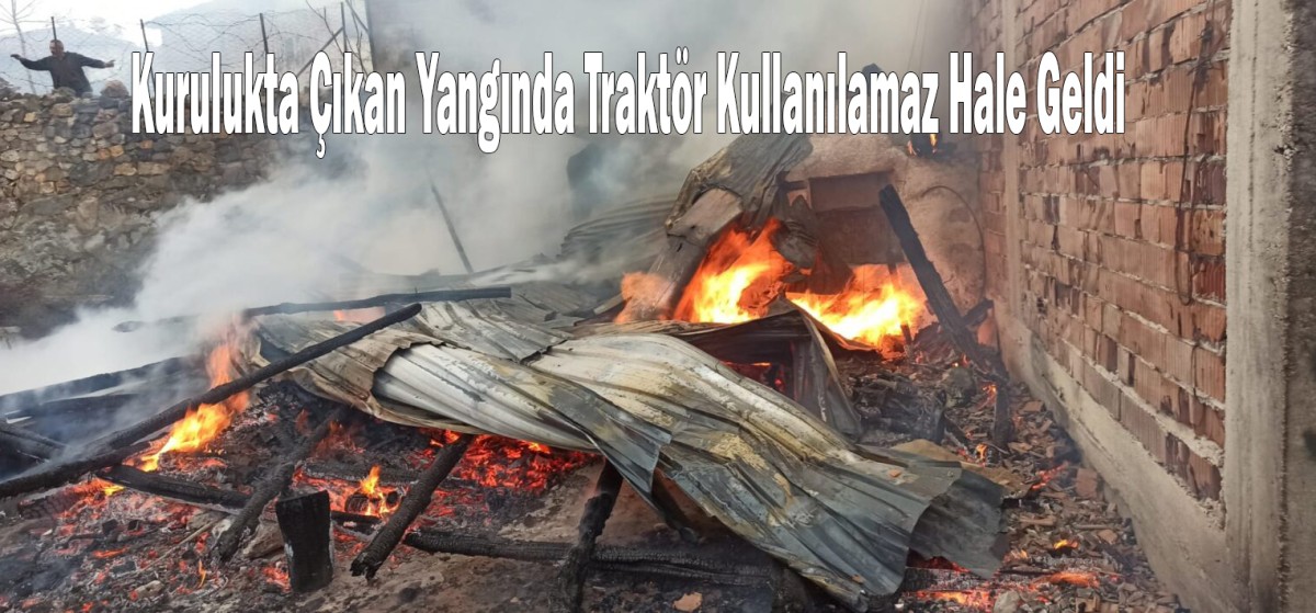 Kurulukta Çıkan Yangında Traktör Kullanılamaz Hale Geldi