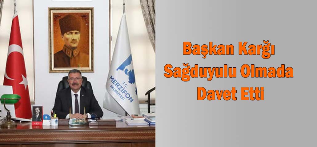 Başkan Karğı Sağduyulu Olmada Davet Etti