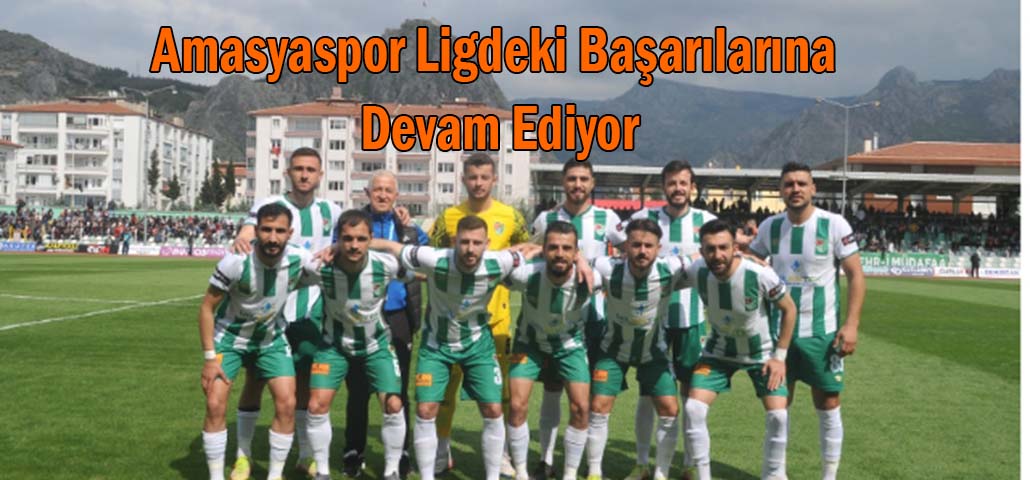 Amasyaspor Ligdeki Başarılarına Devam Ediyor