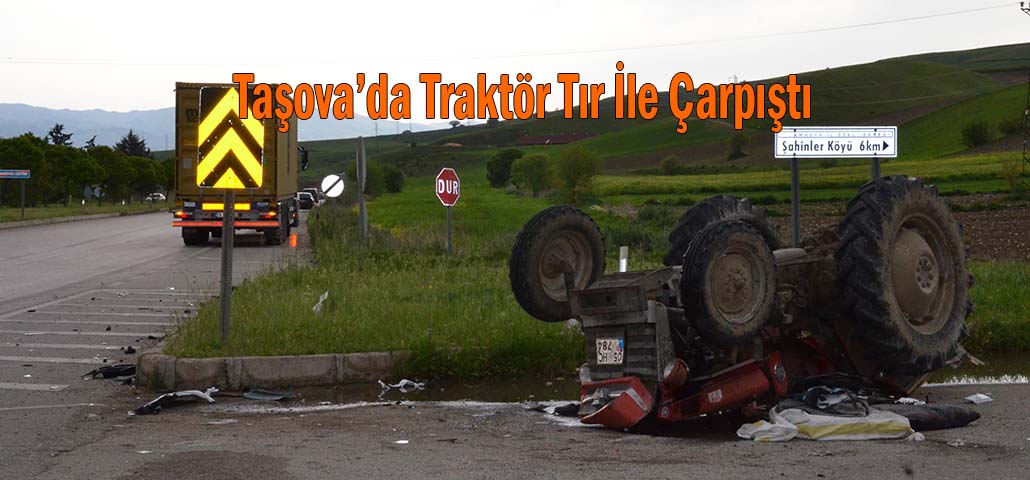 Taşova’da Traktör Tır İle Çarpıştı