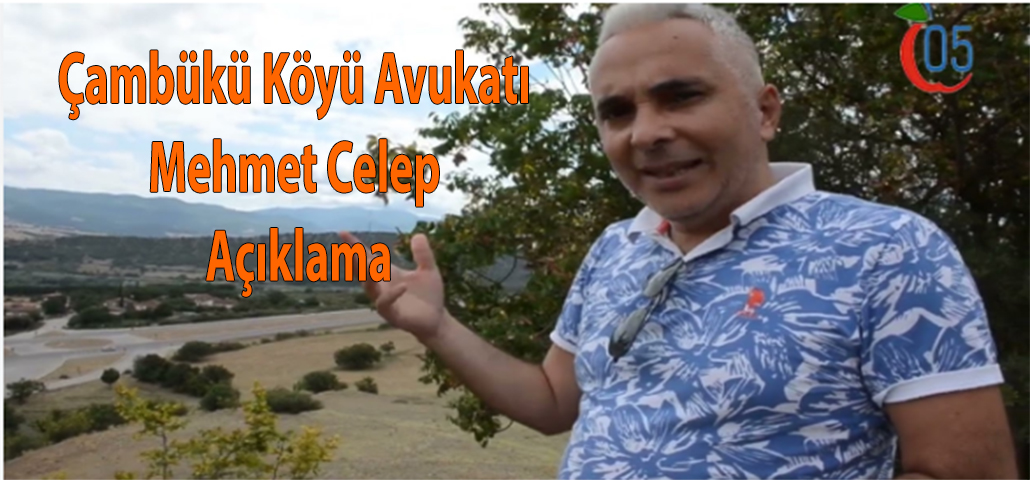 Çambükü Köyü Avukatı Mehmet Celep Açıklama