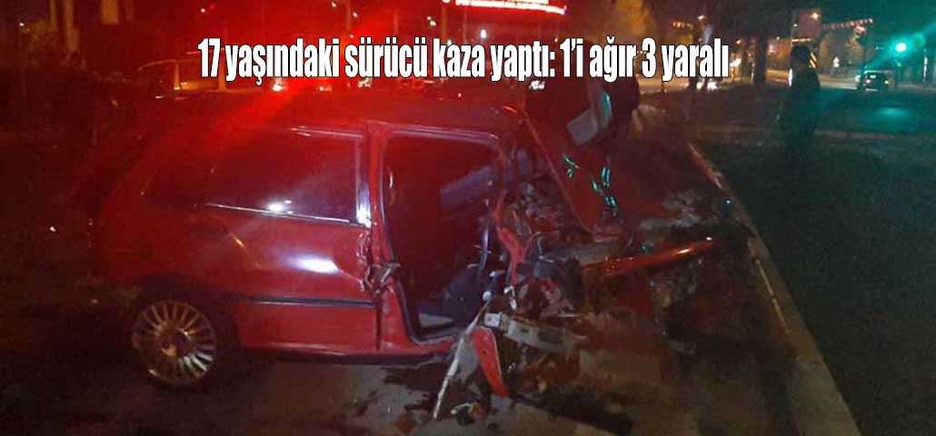 17 yaşındaki sürücü kaza yaptı: 1’i ağır 3 yaralı