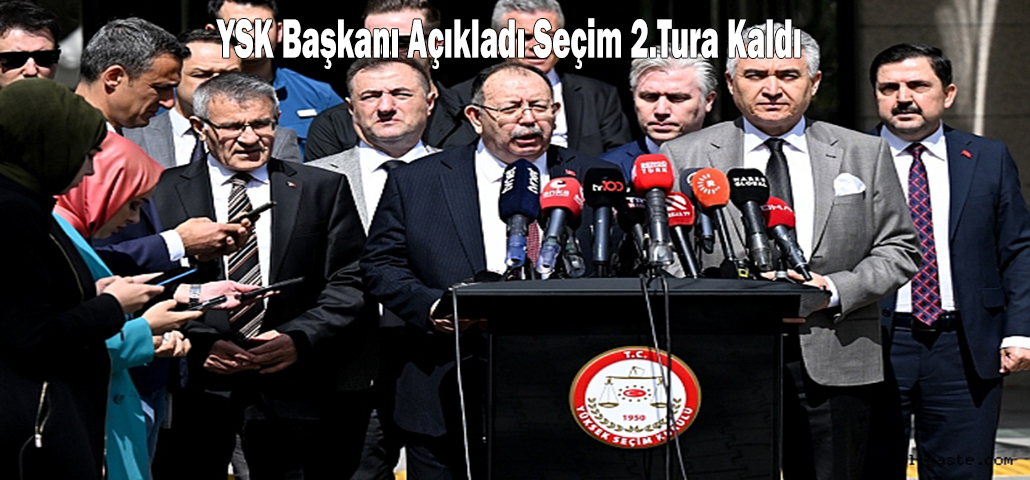 YSK Başkanı Açıkladı Seçim 2.Tura Kaldı
