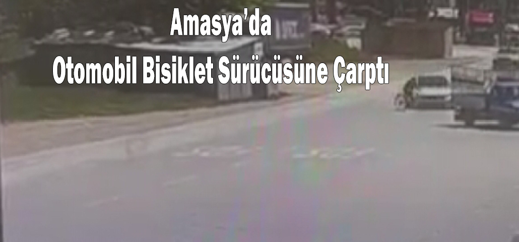 Amasya’da Otomobil Bisiklet Sürücüsüne Çarptı