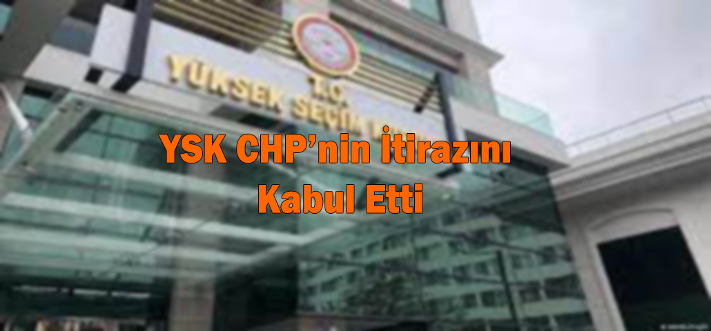 YSK CHP’nin İtirazını Kabul Etti