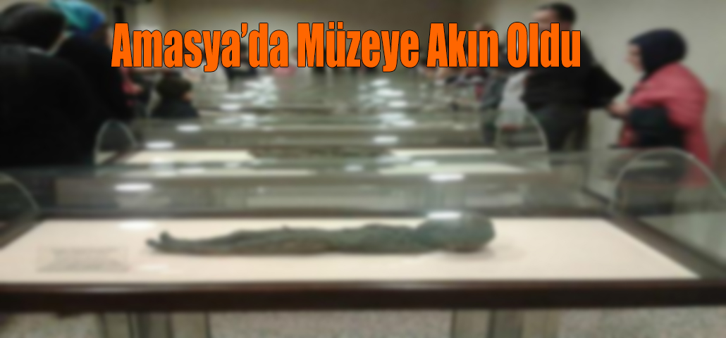 Amasya’da Müzeye Akın Oldu