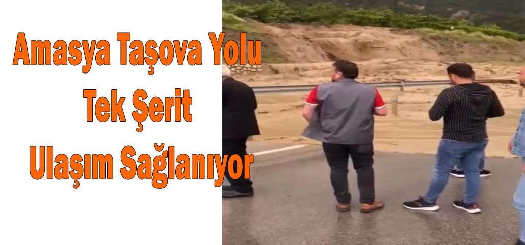 Amasya Taşova Yolu Tek Şerit Ulaşım Sağlanıyor