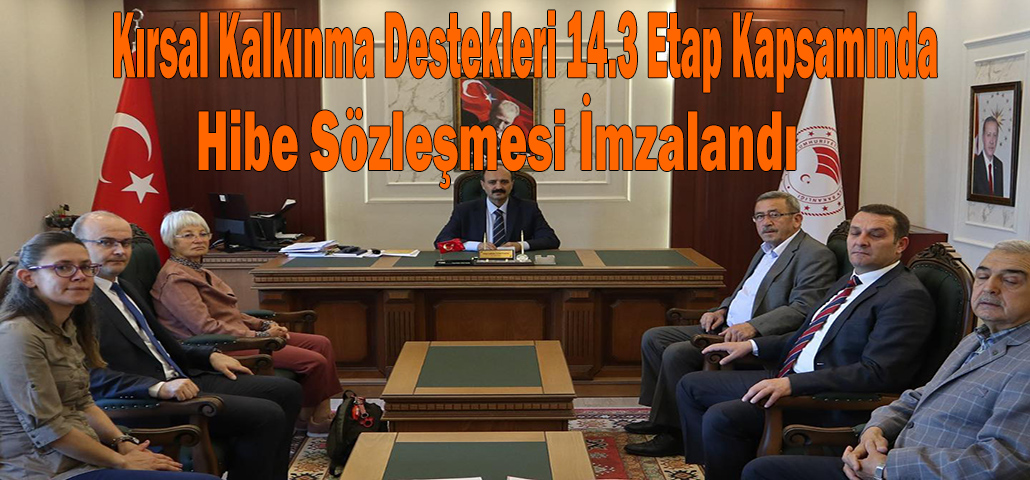     Kırsal Kalkınma Destekleri 14.3 Etap Kapsamında Hibe Sözleşmesi İmzalandı