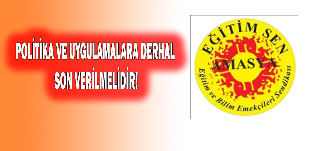 POLİTİKA VE UYGULAMALARA DERHAL SON VERİLMELİDİR!