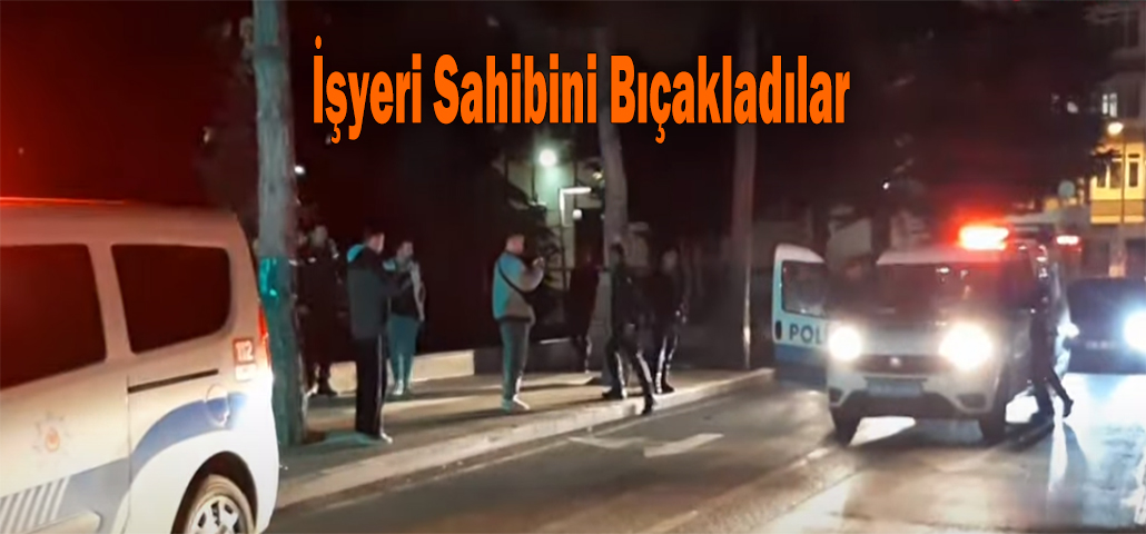 İşyeri Sahibini Bıçakladılar