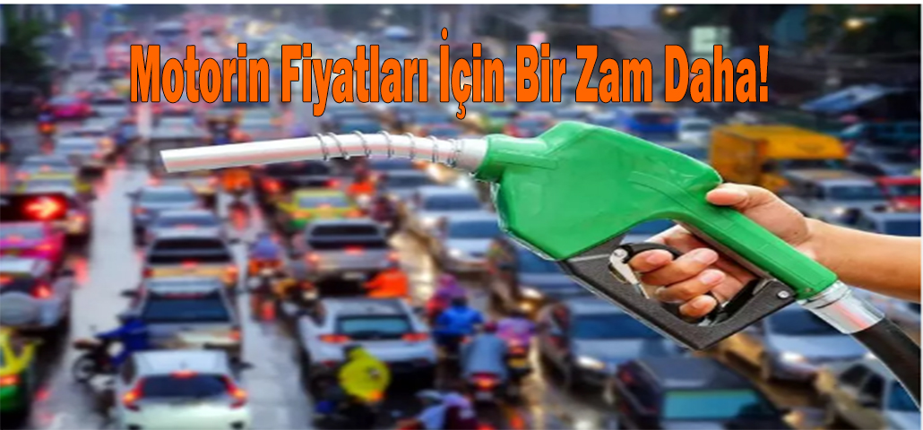 Motorin Fiyatları İçin Bir Zam Daha!