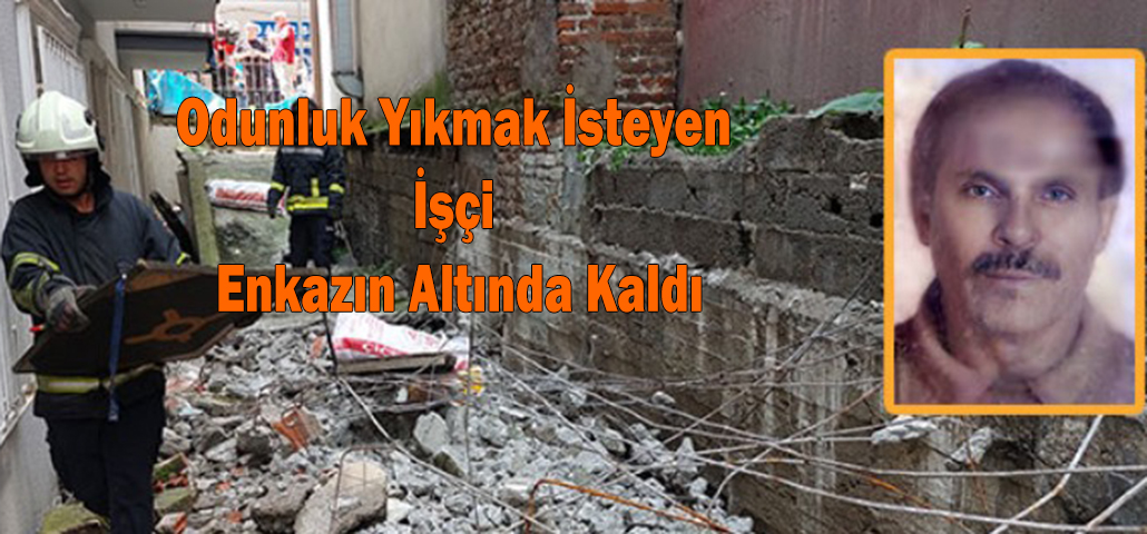 Odunluk Yıkmak İsteyen İşçi Enkazın Altında Kaldı