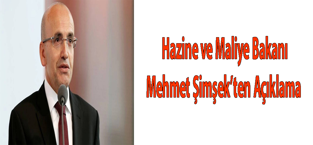   Hazine ve Maliye Bakanı Mehmet Şimşek’ten Açıklama