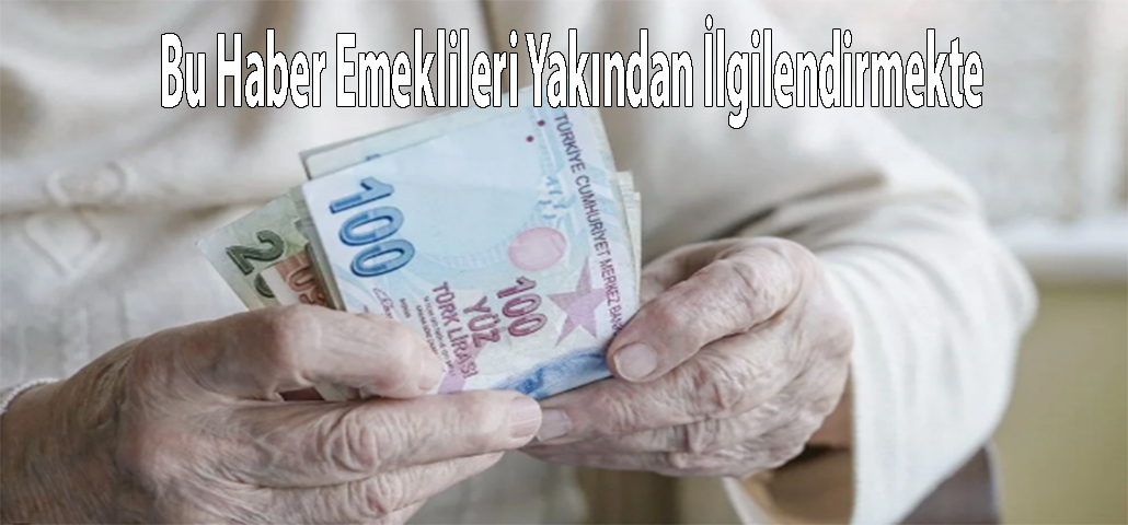 Bu Haber Emeklileri Yakından İlgilendirmekte 