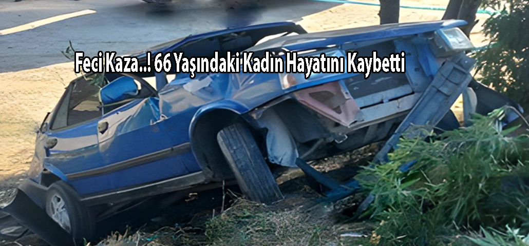 Feci Kaza..! 66 Yaşındaki Kadın Hayatını Kaybetti