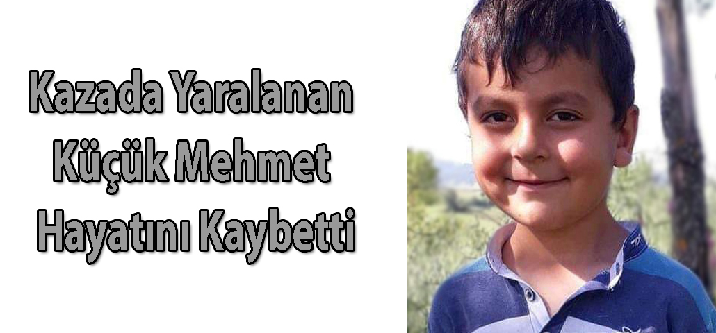 Kazada Yaralanan Küçük Mehmet Hayatını Kaybetti
