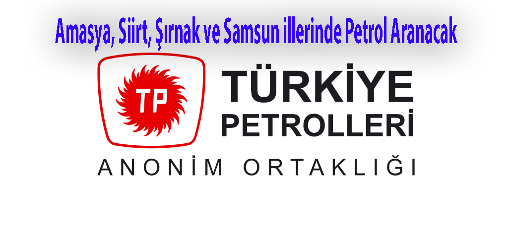 Amasya, Siirt, Şırnak ve Samsun illerinde Petrol Aranacak