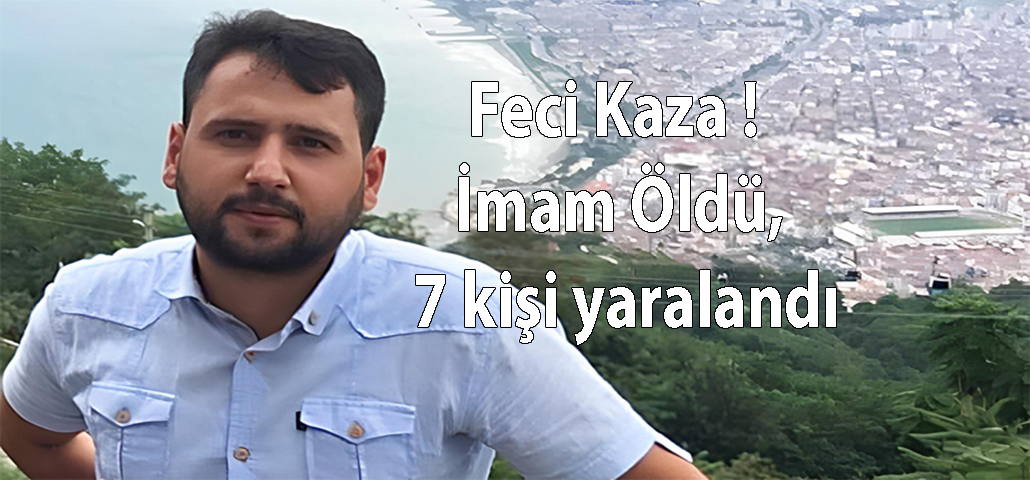 Feci Kaza ! İmam Öldü, 7 kişi yaralandı