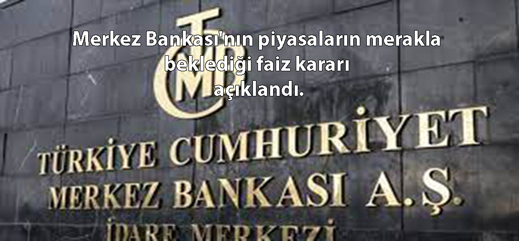 Merkez Bankası'nın piyasaların merakla beklediği faiz kararı açıklandı.