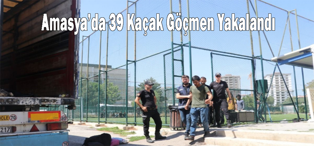 Amasya’da 39 Kaçak Göçmen Yakalandı