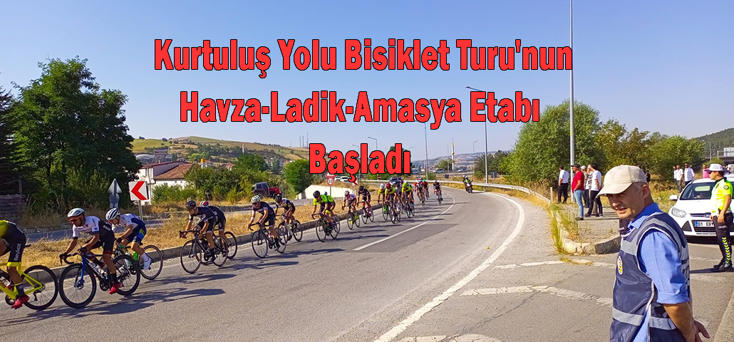  Kurtuluş Yolu Bisiklet Turu'nun Havza-Ladik-Amasya Etabı Başladı