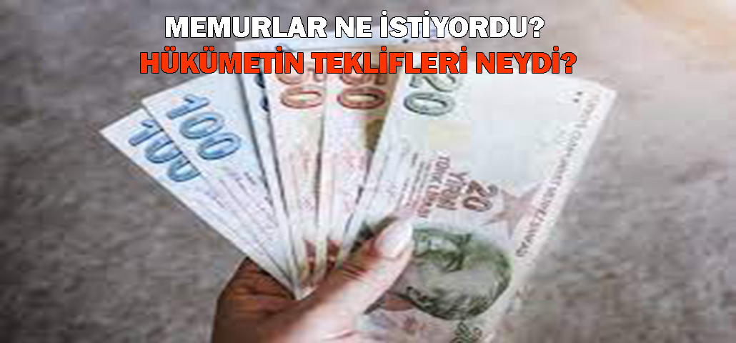 MEMURLAR NE İSTİYORDU? HÜKÜMETİN TEKLİFLERİ NEYDİ?