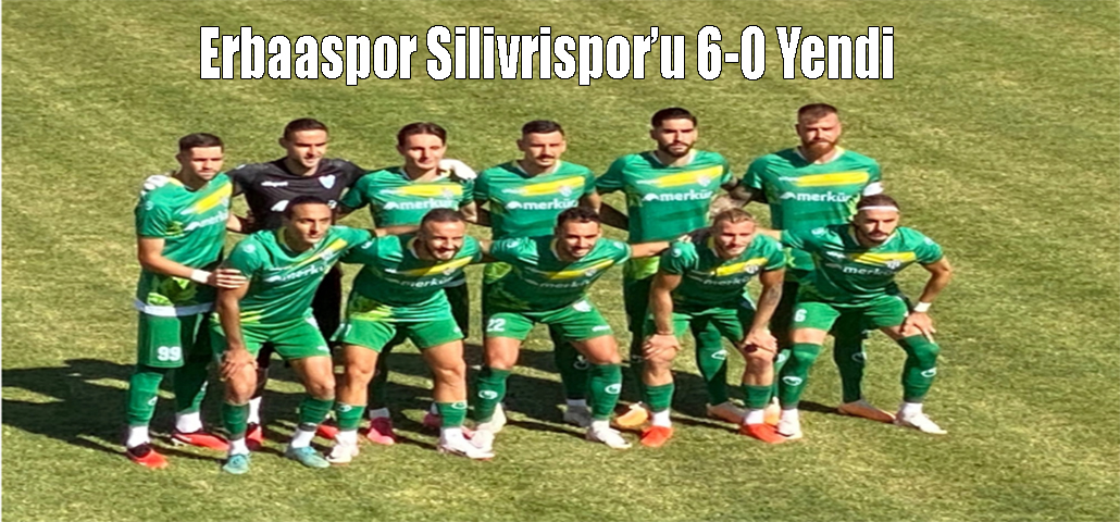 Erbaaspor Silivrispor’u 6-0 Yendi