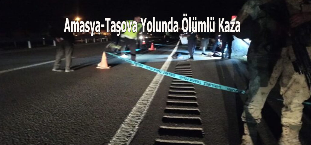Amasya-Taşova Yolunda Ölümlü Kaza