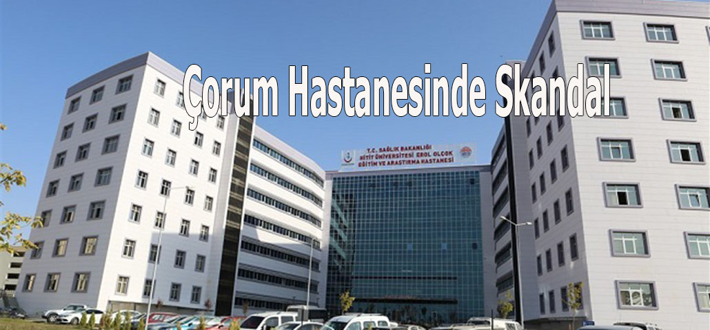 Çorum Hastanesinde Skandal