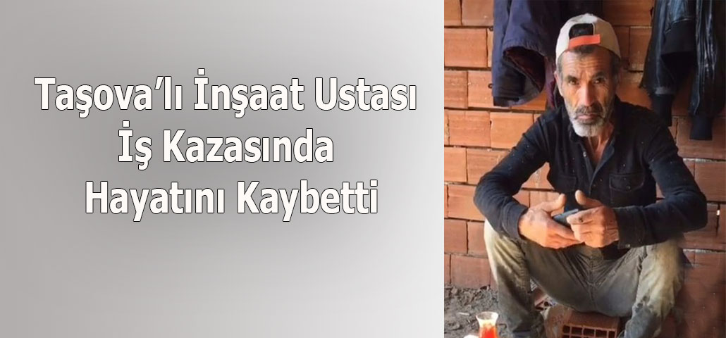 Taşova’lı İnşaat Ustası İş Kazasında Hayatını Kaybetti