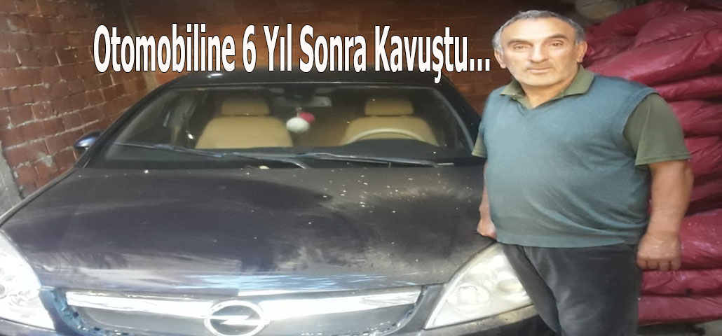 Otomobiline 6 Yıl Sonra Kavuştu…